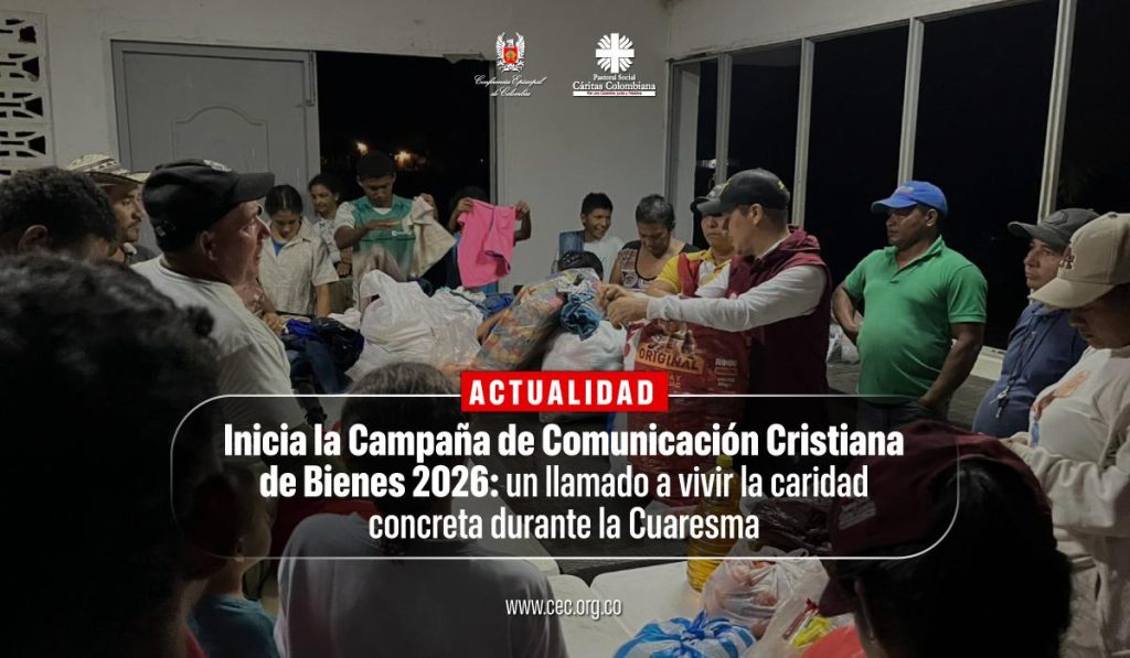 Iglesia colombiana inicia la Campaña de Comunicación Cristiana de Bienes 2026 con llamado urgente a la solidaridad con afectados por la emergencia invernal